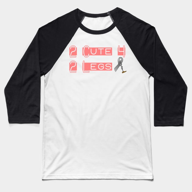 2 Cute for 2 Legs Baseball T-Shirt by AlondraHanley